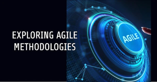 Exploring Agile methodologies